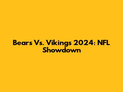 Bears Vs. Vikings 2024: NFL Showdown