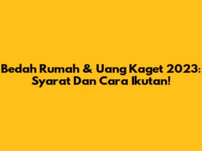 Bedah Rumah & Uang Kaget 2023: Syarat Dan Cara Ikutan!