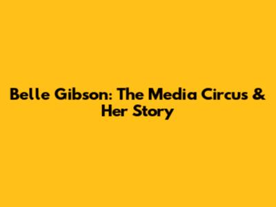 Belle Gibson: The Media Circus & Her Story