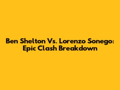Ben Shelton Vs. Lorenzo Sonego: Epic Clash Breakdown