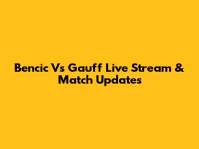 Bencic Vs Gauff Live Stream & Match Updates