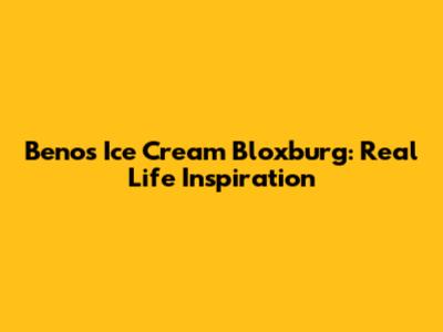 Beno's Ice Cream Bloxburg: Real Life Inspiration