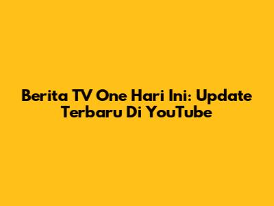 Berita TV One Hari Ini: Update Terbaru Di YouTube