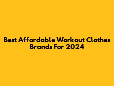 Best Affordable Workout Clothes Brands For 2024
