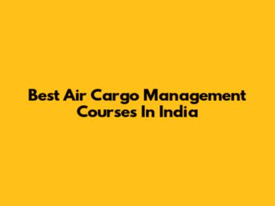 Best Air Cargo Management Courses In India