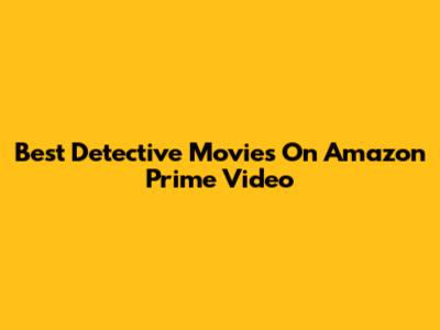 Best Detective Movies On Amazon Prime Video