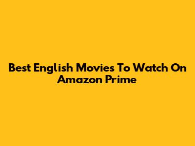 Best English Movies To Watch On Amazon Prime