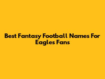 Best Fantasy Football Names For Eagles Fans