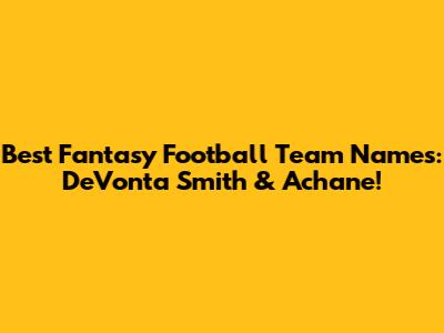 Best Fantasy Football Team Names: DeVonta Smith & Achane!