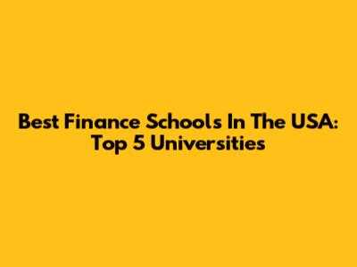 Best Finance Schools In The USA: Top 5 Universities