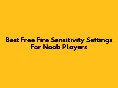 Best Free Fire Sensitivity Settings For Noob Players