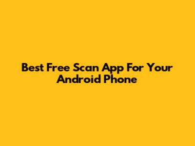Best Free Scan App For Your Android Phone