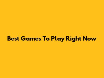 Best Games To Play Right Now
