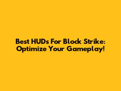 Best HUDs For Block Strike: Optimize Your Gameplay!