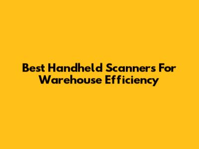 Best Handheld Scanners For Warehouse Efficiency