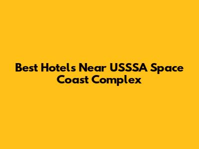 Best Hotels Near USSSA Space Coast Complex