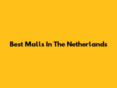 Best Malls In The Netherlands