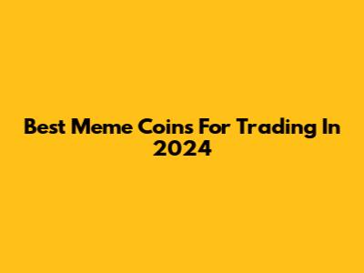 Best Meme Coins For Trading In 2024