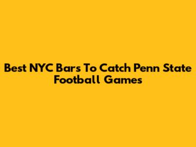 Best NYC Bars To Catch Penn State Football Games