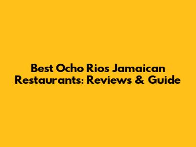 Best Ocho Rios Jamaican Restaurants: Reviews & Guide