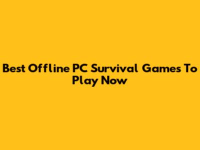 Best Offline PC Survival Games To Play Now