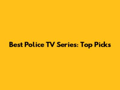 Best Police TV Series: Top Picks