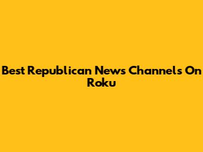Best Republican News Channels On Roku