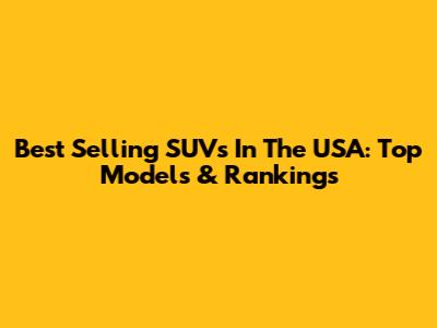 Best Selling SUVs In The USA: Top Models & Rankings