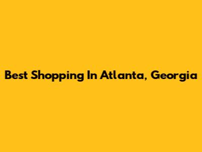 Best Shopping In Atlanta, Georgia