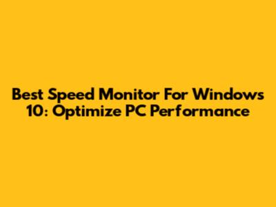 Best Speed Monitor For Windows 10: Optimize PC Performance