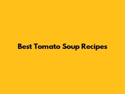 Best Tomato Soup Recipes