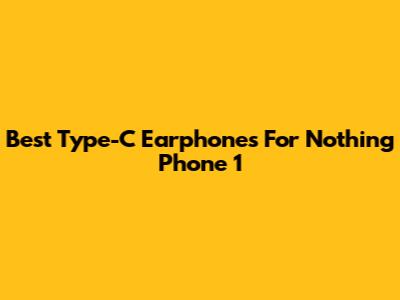Best Type-C Earphones For Nothing Phone 1