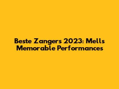 Beste Zangers 2023: Mell's Memorable Performances