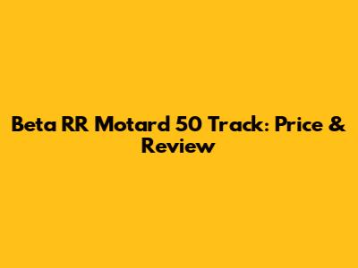 Beta RR Motard 50 Track: Price & Review