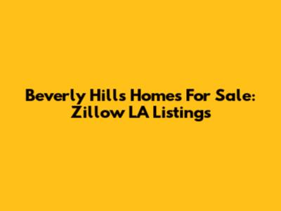 Beverly Hills Homes For Sale: Zillow LA Listings