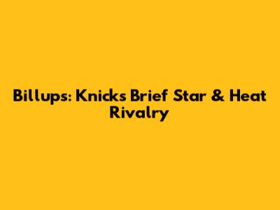 Billups: Knicks' Brief Star & Heat Rivalry