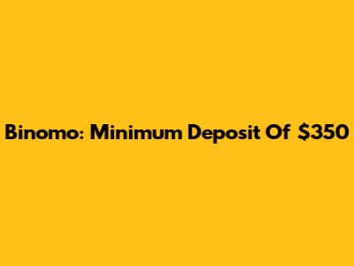 Binomo: Minimum Deposit Of $350