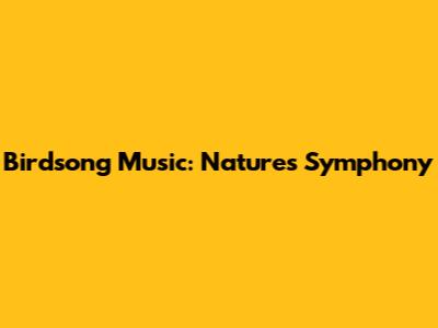 Birdsong Music: Nature's Symphony