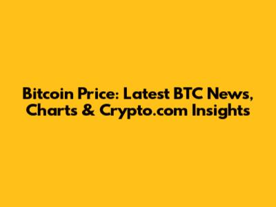 Bitcoin Price: Latest BTC News, Charts & Crypto.com Insights
