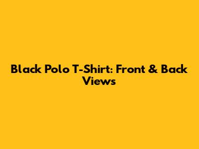 Black Polo T-Shirt: Front & Back Views