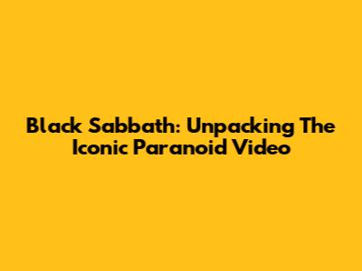 Black Sabbath: Unpacking The Iconic 'Paranoid' Video