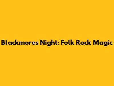 Blackmore's Night: Folk Rock Magic