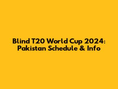 Blind T20 World Cup 2024: Pakistan Schedule & Info