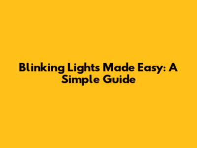 Blinking Lights Made Easy: A Simple Guide