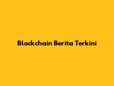 Blockchain Berita Terkini