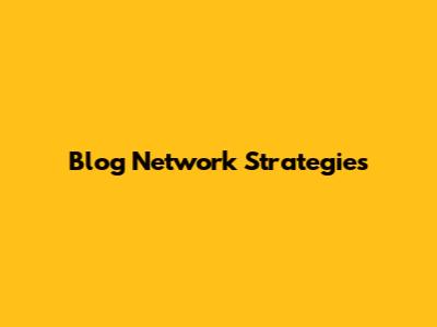 Blog Network Strategies