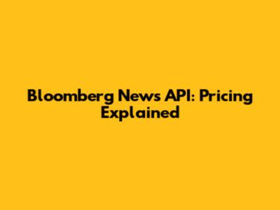Bloomberg News API: Pricing Explained