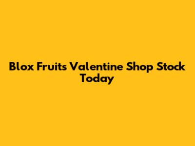 Blox Fruits Valentine Shop Stock Today