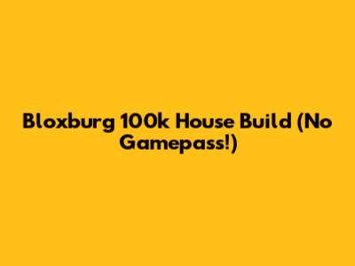 Bloxburg 100k House Build (No Gamepass!)