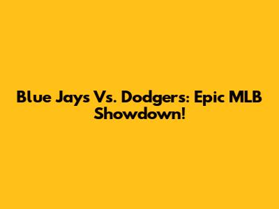 Blue Jays Vs. Dodgers: Epic MLB Showdown!